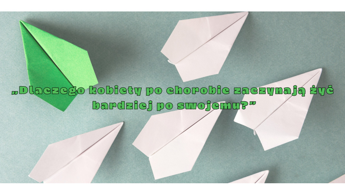 Dlaczego kobiety po chorobie zaczynają żyć bardziej po swojemu?